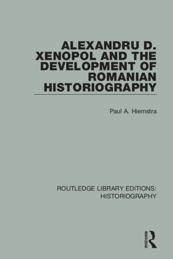 Alexandru D. Xenopol and the Development of Romanian Historiography (e-bog) af Hiemstra, Paul A.