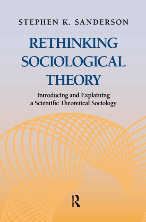 Rethinking Sociological Theory (e-bog) af Sanderson, Stephen K.