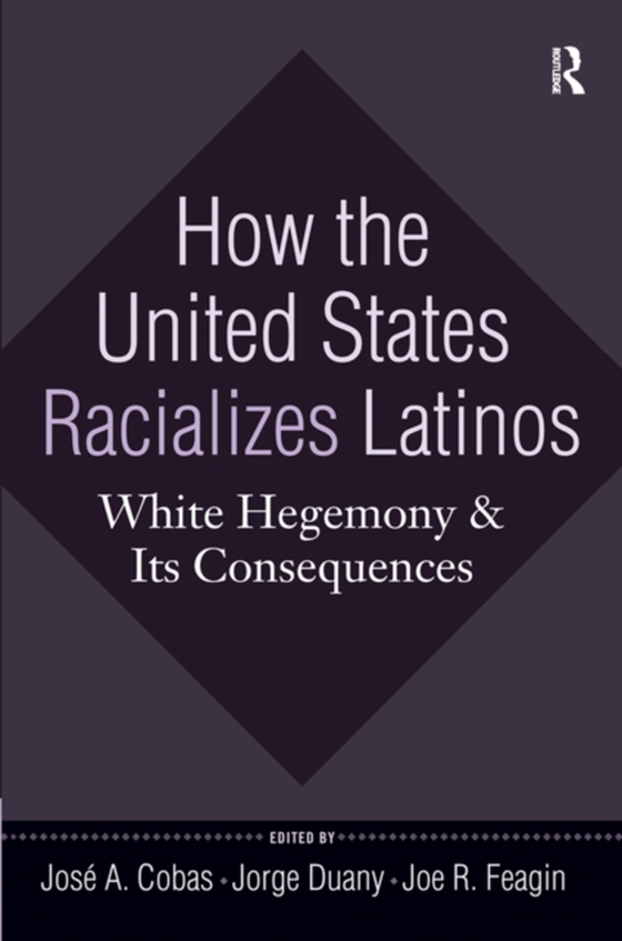 How the United States Racializes Latinos (e-bog) af Feagin, Joe R.
