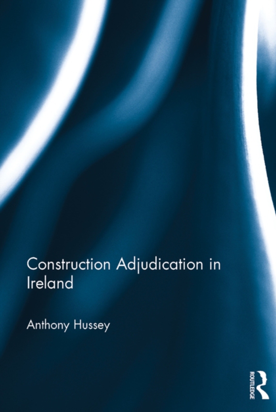 Construction Adjudication in Ireland (e-bog) af Hussey, Anthony