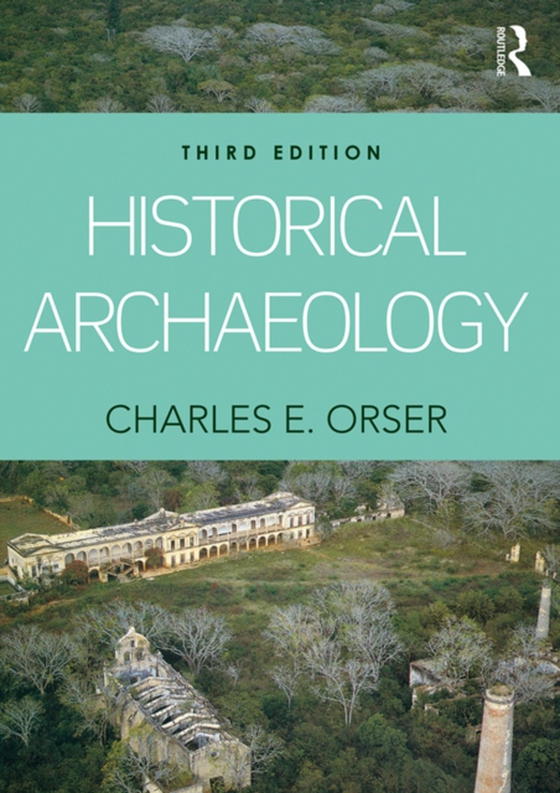 Historical Archaeology (e-bog) af Charles E. Orser, Jr.