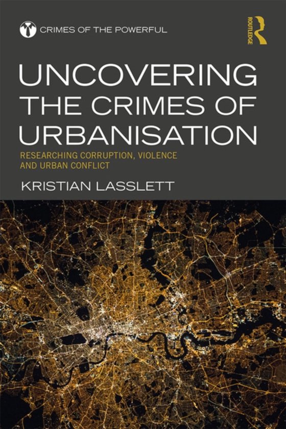 Uncovering the Crimes of Urbanisation (e-bog) af Lasslett, Kristian