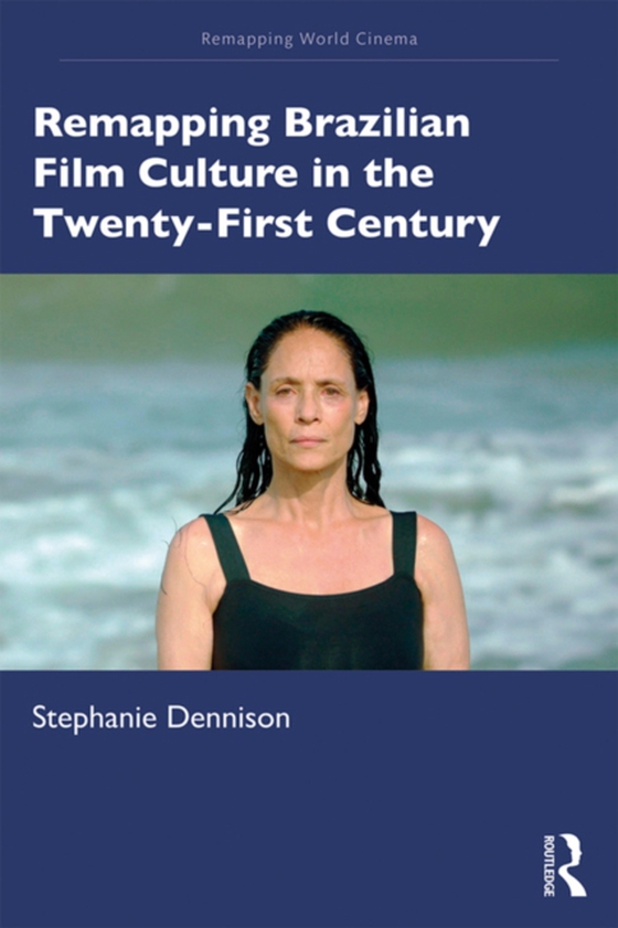 Remapping Brazilian Film Culture in the Twenty-First Century (e-bog) af Dennison, Stephanie