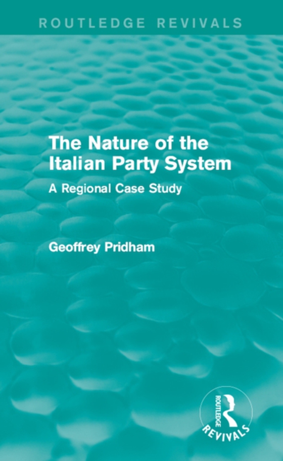 Nature of the Italian Party System (e-bog) af Pridham, Geoffrey