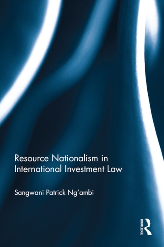 Resource Nationalism in International Investment Law (e-bog) af Ng'ambi, Sangwani Patrick