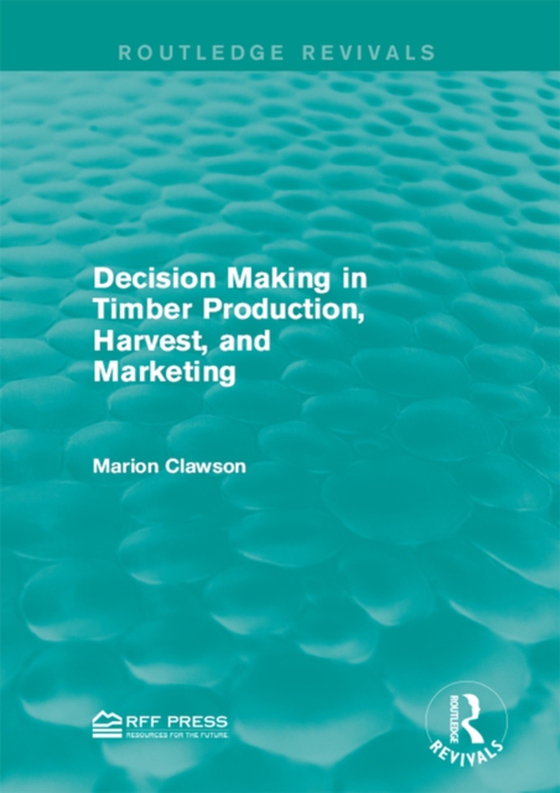 Decision Making in Timber Production, Harvest, and Marketing (e-bog) af Clawson, Marion