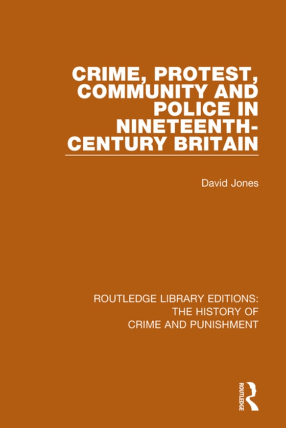 Crime, Protest, Community, and Police in Nineteenth-Century Britain (e-bog) af Jones, David