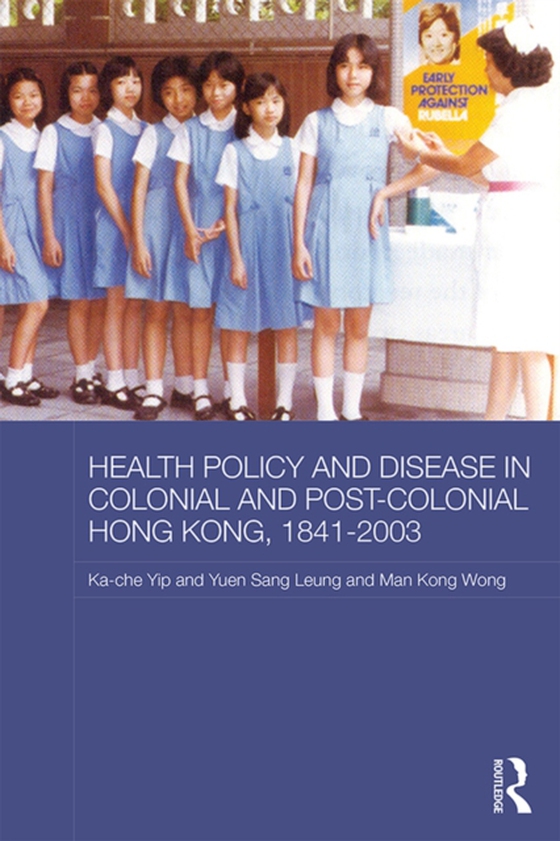 Health Policy and Disease in Colonial and Post-Colonial Hong Kong, 1841-2003 (e-bog) af Wong, Man Kong Timothy