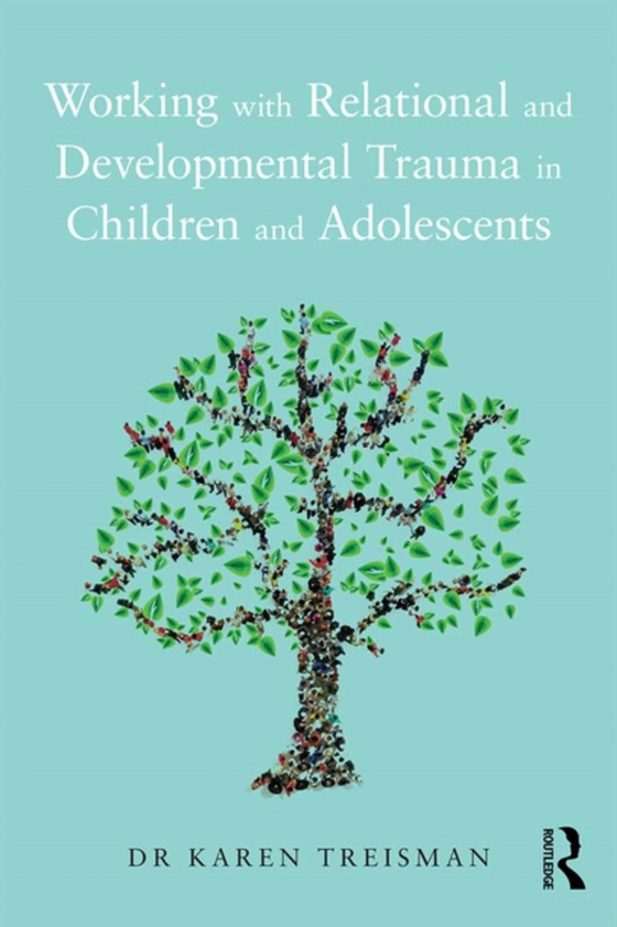 Working with Relational and Developmental Trauma in Children and Adolescents (e-bog) af Treisman, Karen