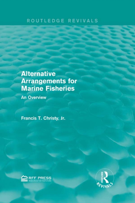 Alternative Arrangements for Marine Fisheries (e-bog) af Francis T. Christy, Jr.