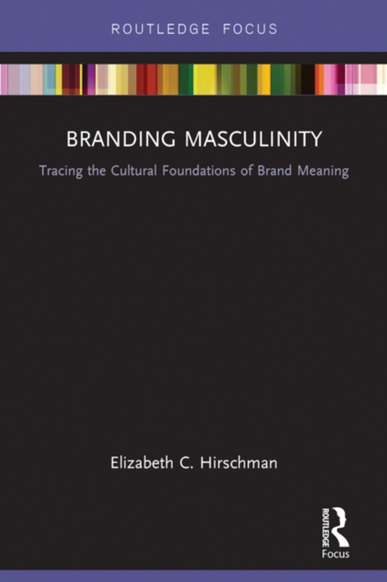 Branding Masculinity (e-bog) af Hirschman, Elizabeth C.