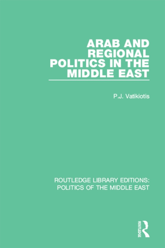 Arab and Regional Politics in the Middle East (e-bog) af Vatikiotis, P.J.