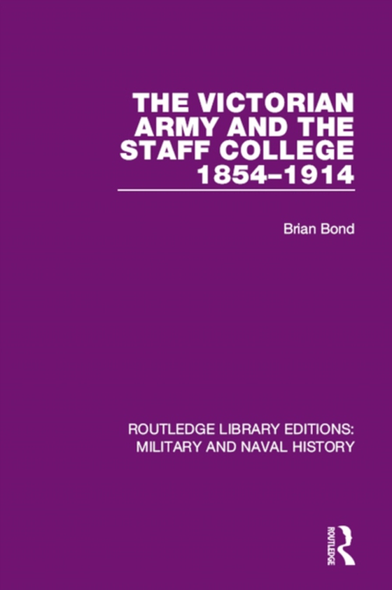 Victorian Army and the Staff College 1854-1914 (e-bog) af Bond, Brian