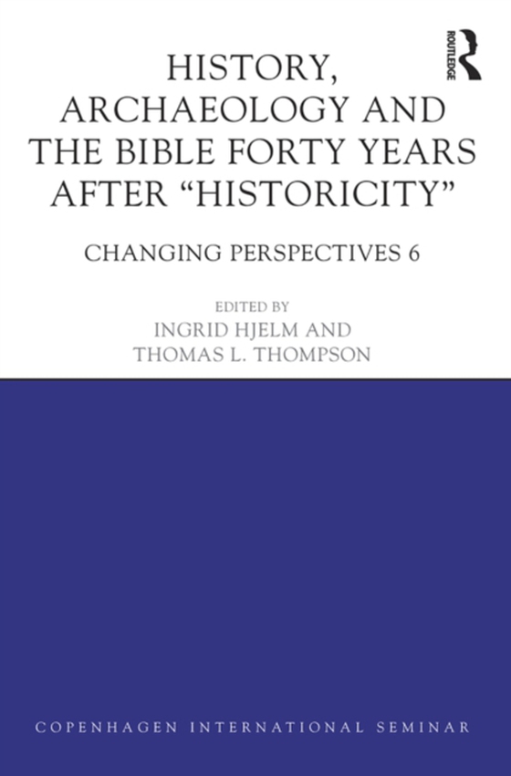 History, Archaeology and The Bible Forty Years After Historicity