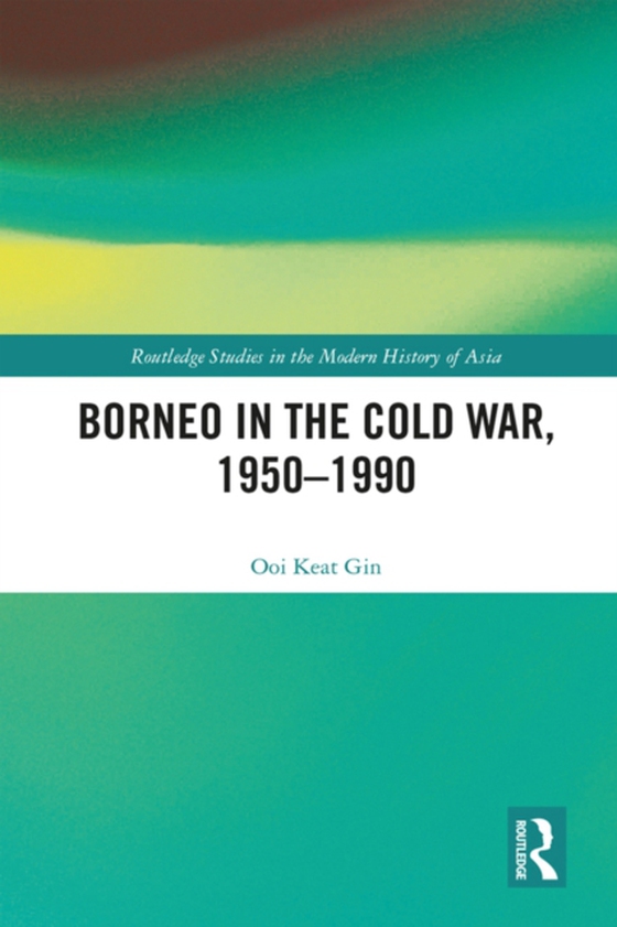 Borneo in the Cold War, 1950-1990 (e-bog) af Ooi, Keat Gin