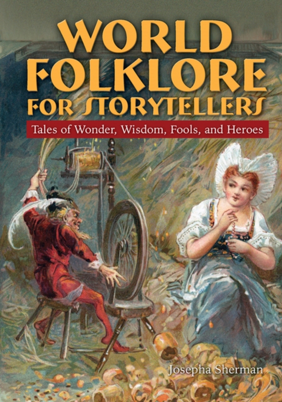 World Folklore for Storytellers: Tales of Wonder, Wisdom, Fools, and Heroes (e-bog) af Sherman, Howard J