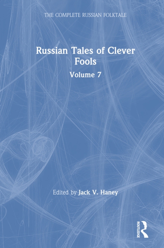 Russian Tales of Clever Fools: Complete Russian Folktale: v. 7 (e-bog) af Haney, Jack V.