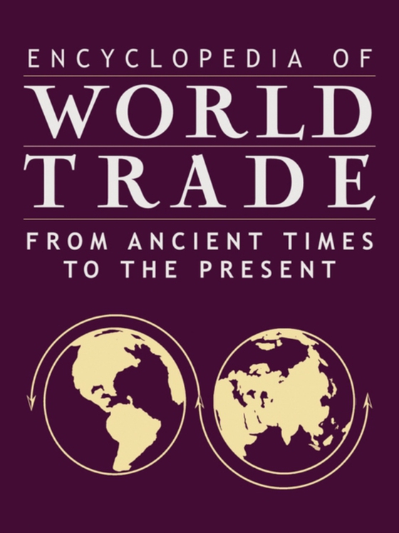 Encyclopedia of World Trade: From Ancient Times to the Present (e-bog) af Topik, Steven