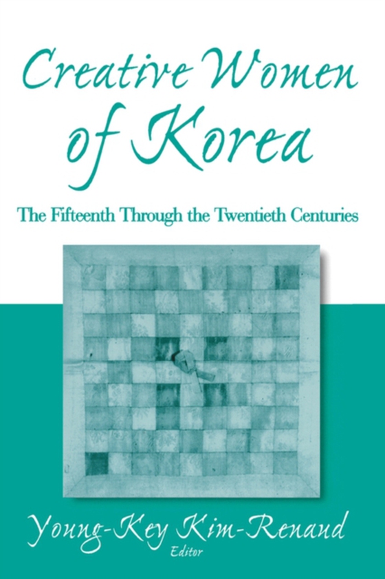 Creative Women of Korea: The Fifteenth Through the Twentieth Centuries (e-bog) af Kim-Renaud, Young-Key