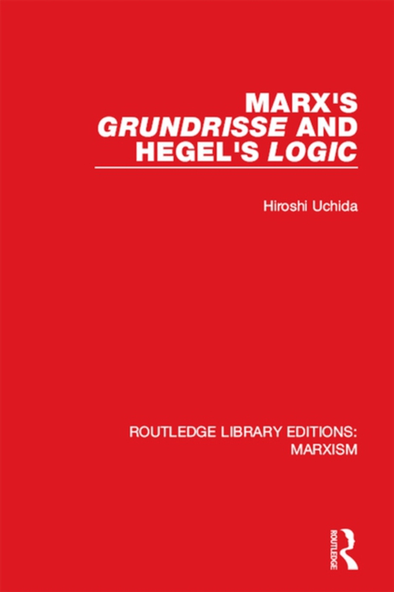 Marx's 'Grundrisse' and Hegel's 'Logic' (RLE Marxism) (e-bog) af Uchida, Hiroshi