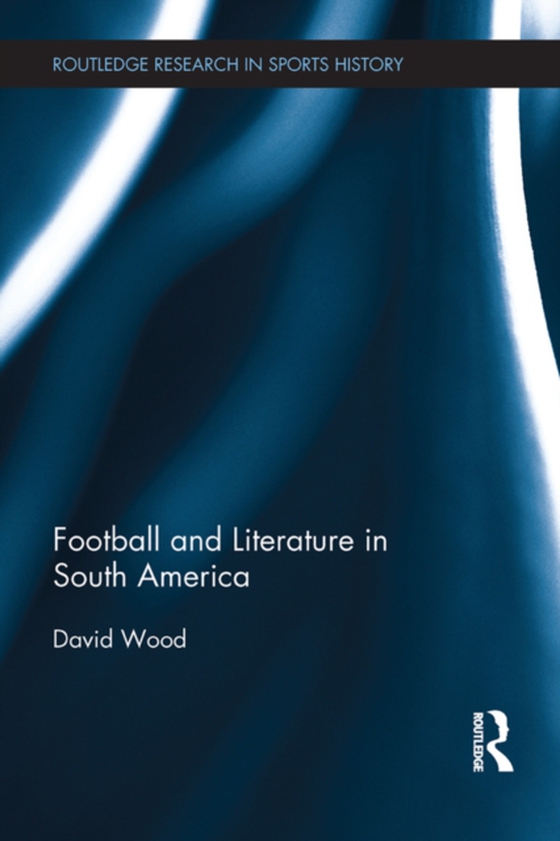 Football and Literature in South America (e-bog) af Wood, David
