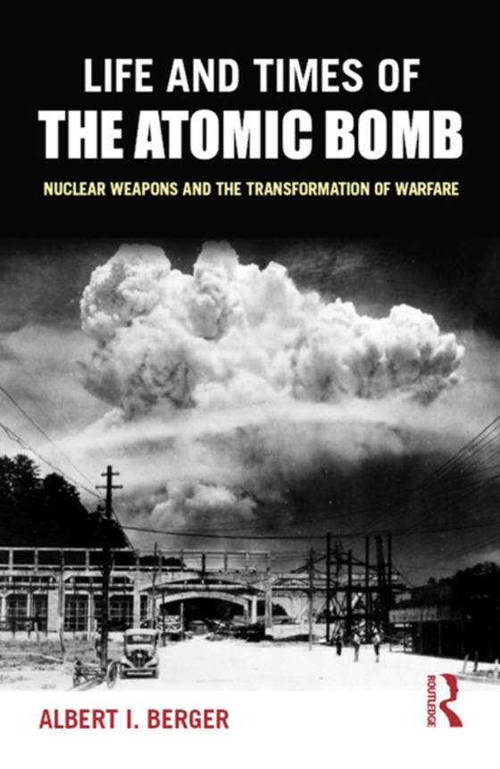 Life and Times of the Atomic Bomb (e-bog) af Berger, Albert I