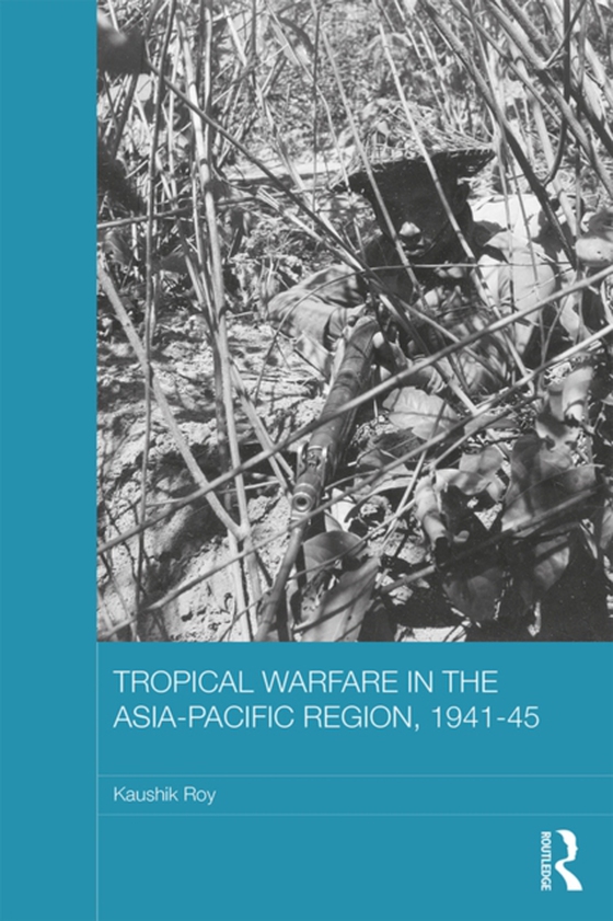 Tropical Warfare in the Asia-Pacific Region, 1941-45 (e-bog) af Roy, Kaushik