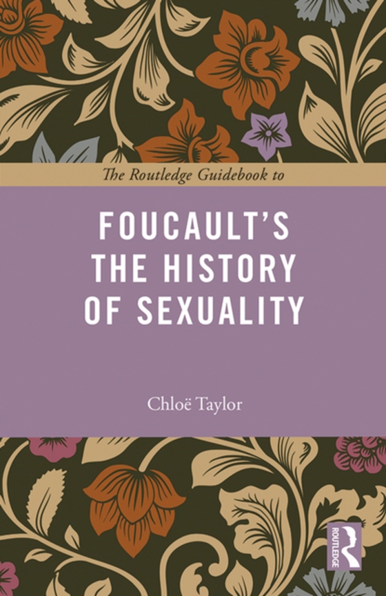 Routledge Guidebook to Foucault's The History of Sexuality (e-bog) af Taylor, Chloe