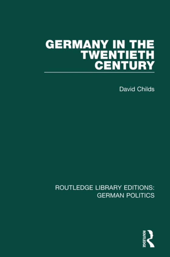 Germany in the Twentieth Century (RLE: German Politics)