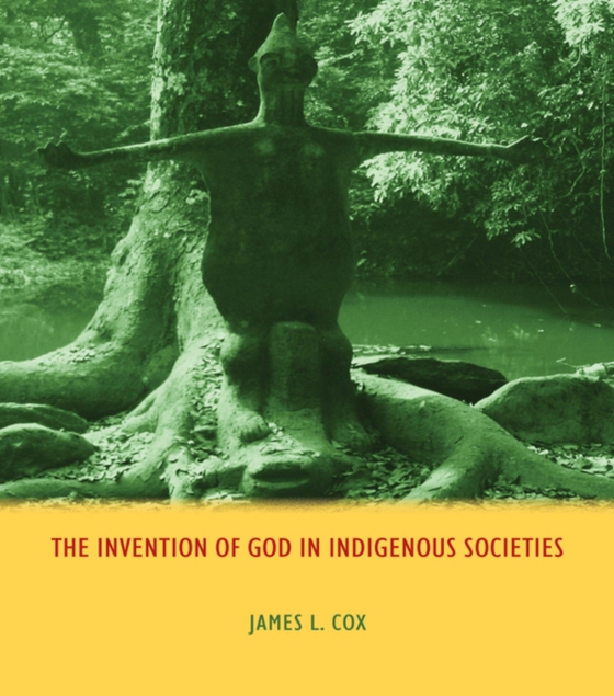 Invention of God in Indigenous Societies (e-bog) af Cox, James