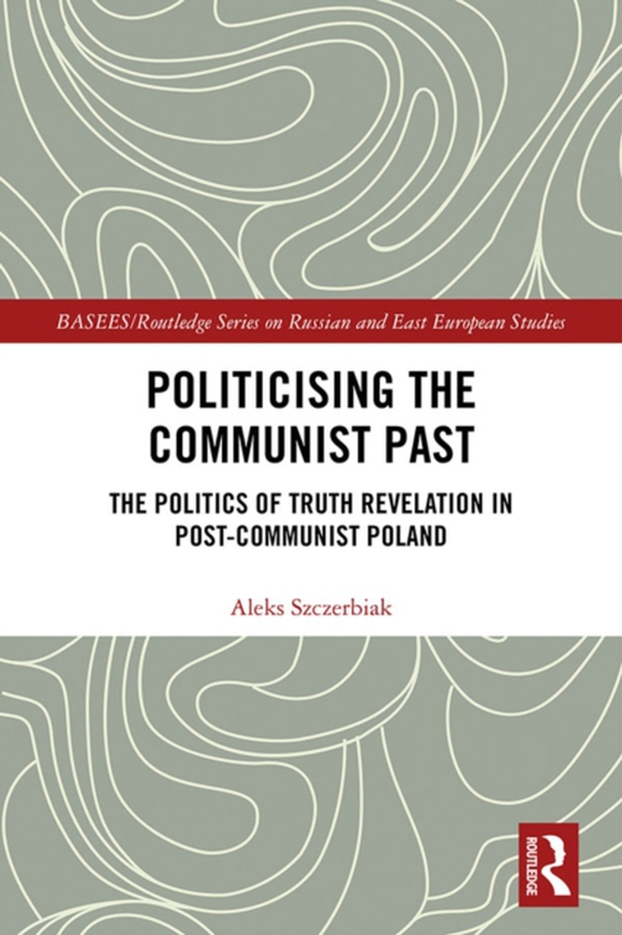 Politicising the Communist Past (e-bog) af Szczerbiak, Aleks