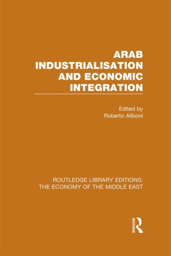Arab Industrialisation and Economic Integration (RLE Economy of Middle East) (e-bog) af -