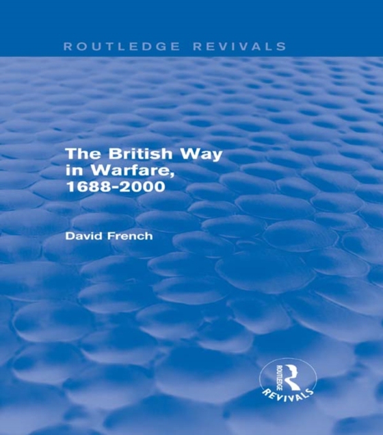 British Way in Warfare 1688 - 2000 (Routledge Revivals) (e-bog) af French, David