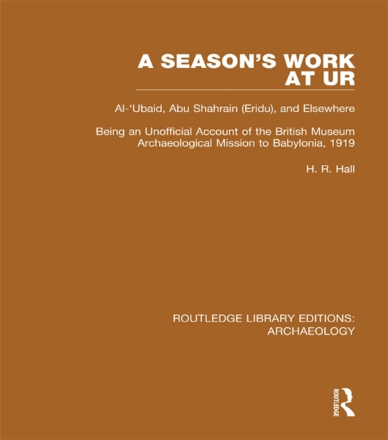 Season's Work at Ur, Al-'Ubaid, Abu Shahrain-Eridu-and Elsewhere