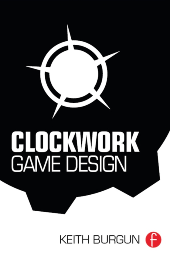 Clockwork Game Design (e-bog) af Burgun, Keith