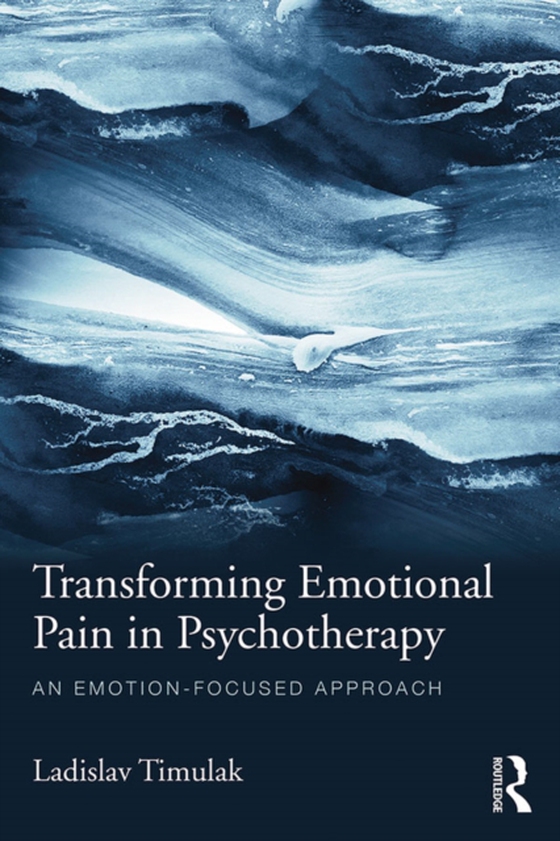 Transforming Emotional Pain in Psychotherapy (e-bog) af Timulak, Ladislav