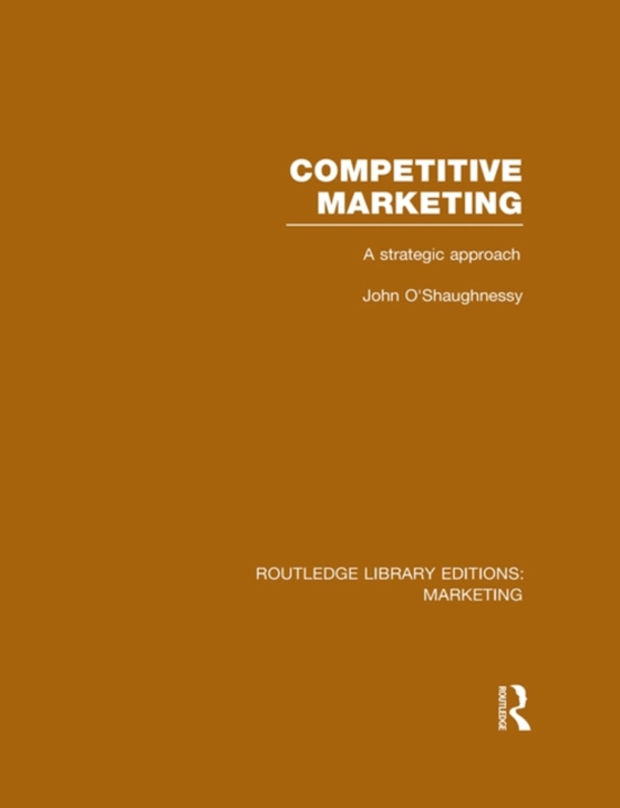 Competitive Marketing (RLE Marketing) (e-bog) af O'Shaughnessy, John