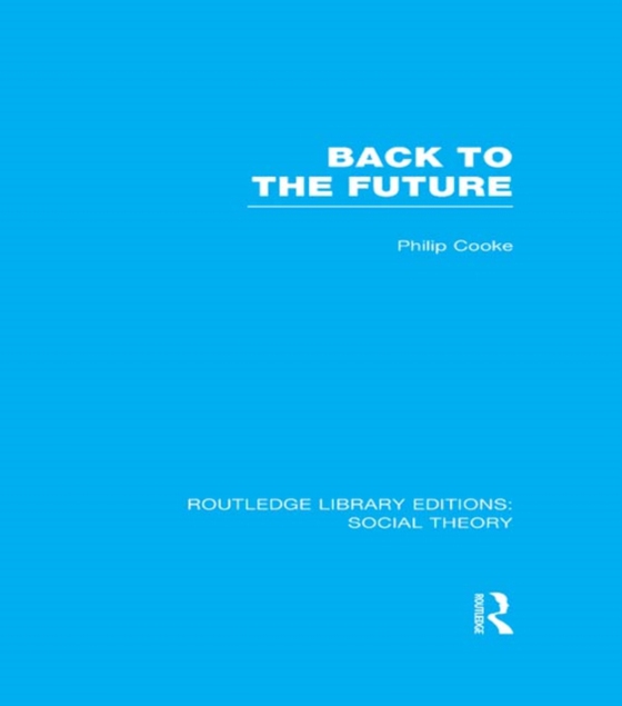 Back to the Future (RLE Social Theory) (e-bog) af Cooke, Philip
