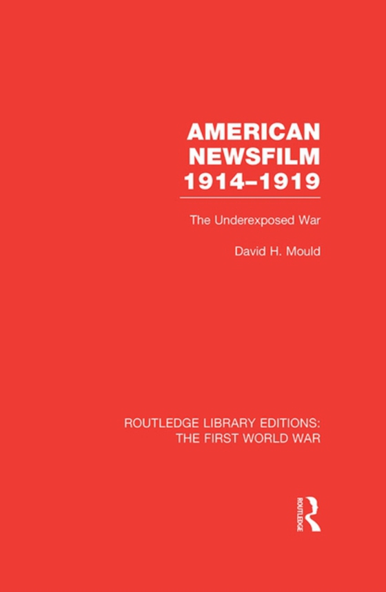 American Newsfilm 1914-1919 (RLE The First World War)