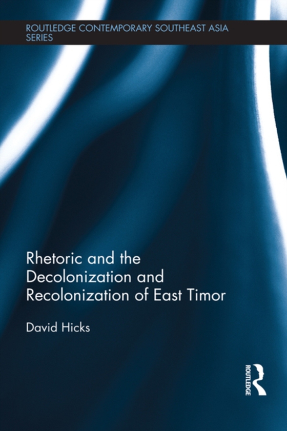 Rhetoric and the Decolonization and Recolonization of East Timor (e-bog) af Hicks, David