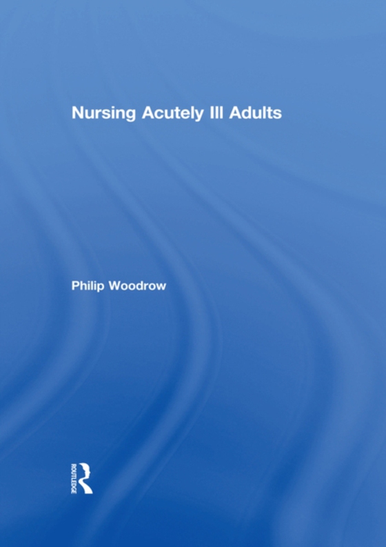 Nursing Acutely Ill Adults (e-bog) af Woodrow, Philip