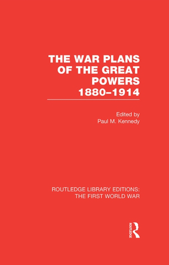 War Plans of the Great Powers (RLE The First World War)