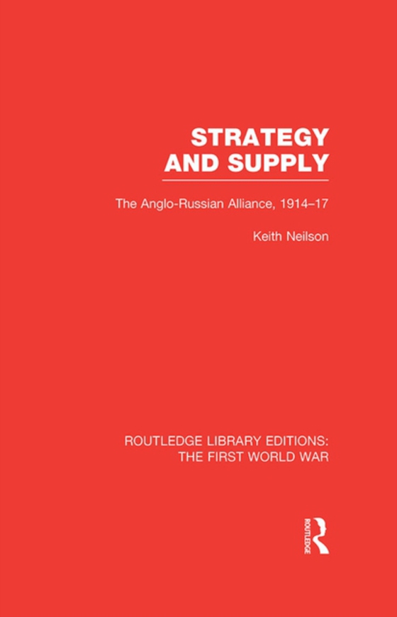 Strategy and Supply (RLE The First World War) (e-bog) af Neilson, Keith