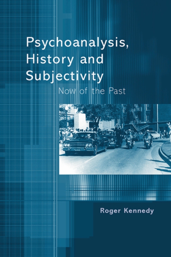 Psychoanalysis, History and Subjectivity (e-bog) af Kennedy, Roger