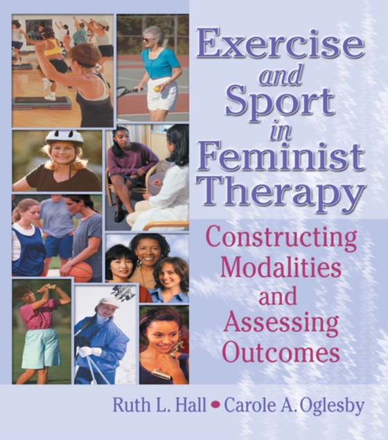 Exercise and Sport in Feminist Therapy (e-bog) af Oglesby, Carole