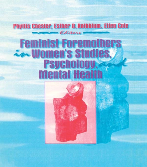 Feminist Foremothers in Women's Studies, Psychology, and Mental Health (e-bog) af Chesler, Phyllis