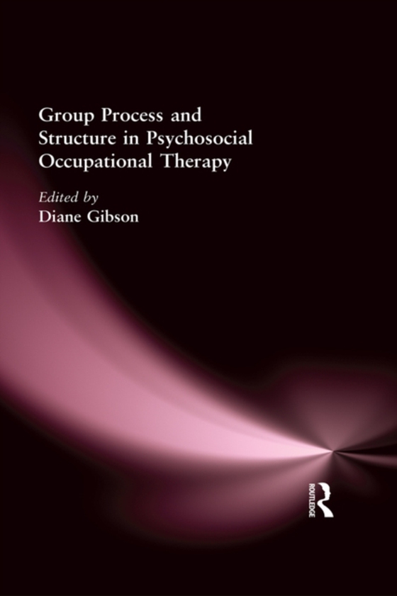 Group Process and Structure in Psychosocial Occupational Therapy (e-bog) af Gibson, Diane