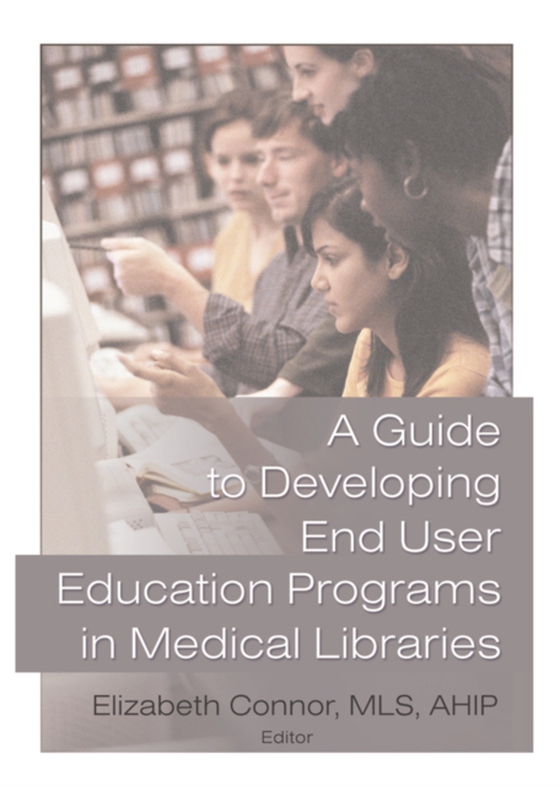 Guide to Developing End User Education Programs in Medical Libraries (e-bog) af Connor, Elizabeth