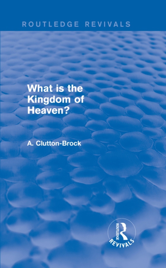 What is the Kingdom of Heaven? (Routledge Revivals) (e-bog) af Clutton-Brock, A.