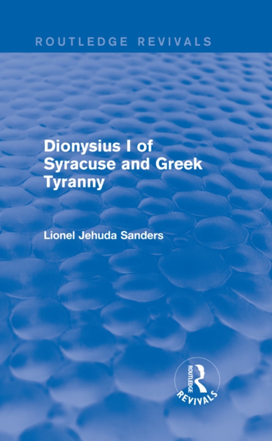 Dionysius I of Syracuse and Greek Tyranny (Routledge Revivals) (e-bog) af Sanders, Lionel Jehuda